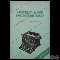 CONVERSACIONES POLTICO-MILITARES - VOLUMEN IV - Autor: ALFREDO M. SEIFERHELD - Ao 1987